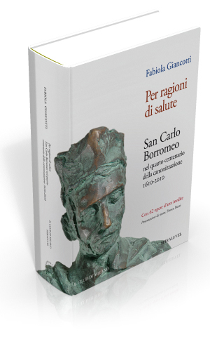 Per ragioni di salute. San Carlo Borromeo nel quarto centenario della canonizzazione (1610-2010) - Edizione SPIRALI